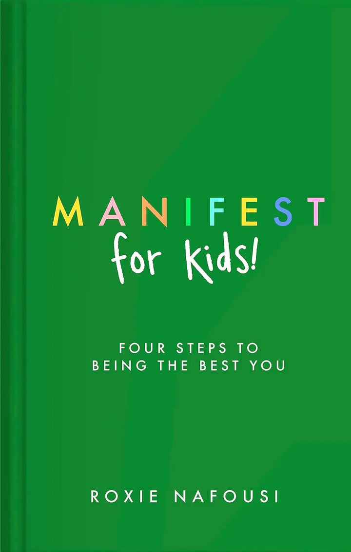 Blue Almonds Ltd Manifest for Kids: Four steps to being the best you Roxie Nafousi